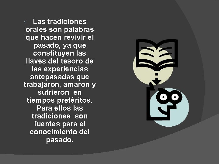 Las tradiciones orales son palabras que hacen revivir el pasado, ya que constituyen las Las tradiciones orales son palabras que hacen revivir el pasado, ya que constituyen las