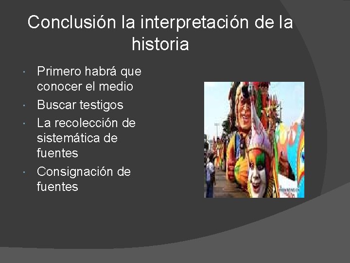 Conclusión la interpretación de la historia Primero habrá que conocer el medio Buscar testigos Conclusión la interpretación de la historia Primero habrá que conocer el medio Buscar testigos