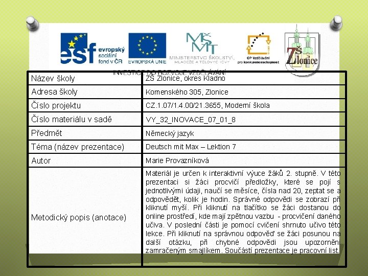 Název školy ZŠ Zlonice, okres Kladno Adresa školy Komenského 305, Zlonice Číslo projektu CZ.