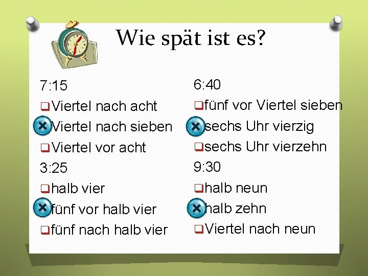 Wie spät ist es? 7: 15 q. Viertel nach acht q. Viertel nach sieben