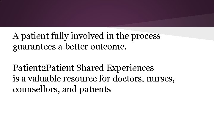 A patient fully involved in the process guarantees a better outcome. Patient 2 Patient