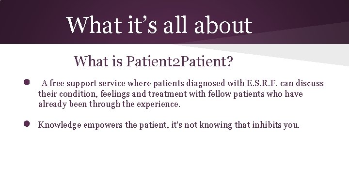 What it’s all about What is Patient 2 Patient? ● ● A free support