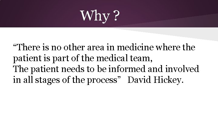 Why ? “There is no other area in medicine where the patient is part