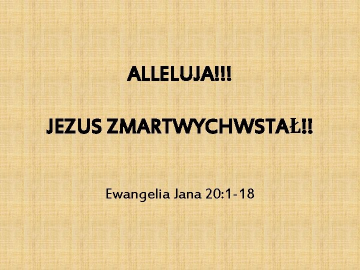 ALLELUJA!!! JEZUS ZMARTWYCHWSTAŁ!! Ewangelia Jana 20: 1 -18 