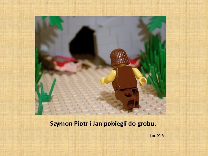 Szymon Piotr i Jan pobiegli do grobu. Jan 20: 3 Szymon Piotr i Jan pobiegli do grobu. Jan 20: 3