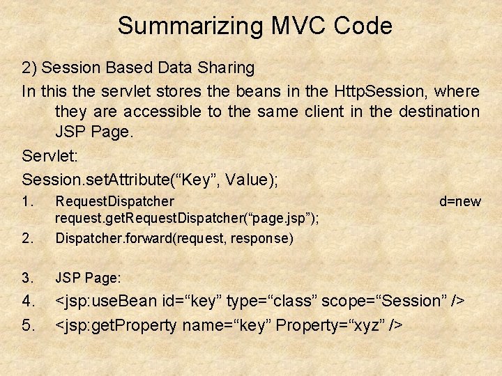 Summarizing MVC Code 2) Session Based Data Sharing In this the servlet stores the