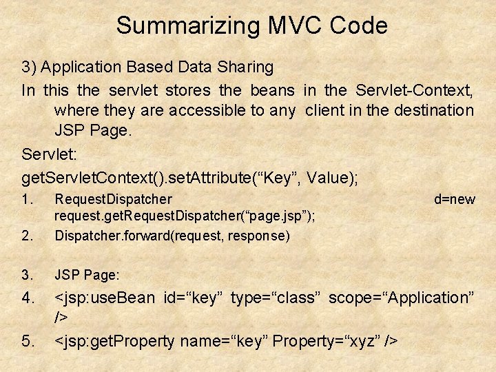 Summarizing MVC Code 3) Application Based Data Sharing In this the servlet stores the