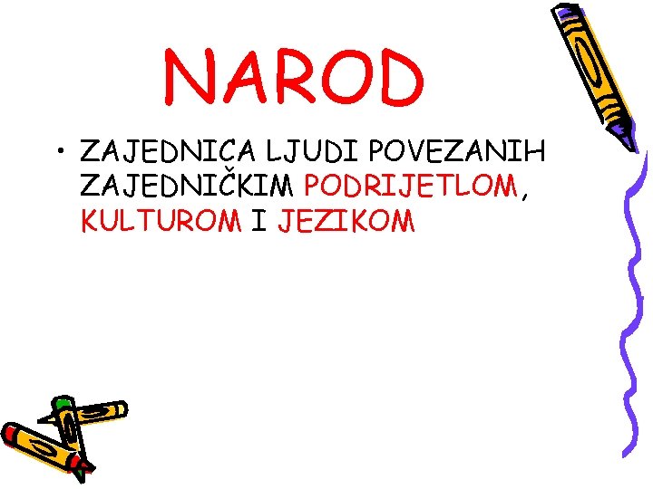 NAROD • ZAJEDNICA LJUDI POVEZANIH ZAJEDNIČKIM PODRIJETLOM, KULTUROM I JEZIKOM 