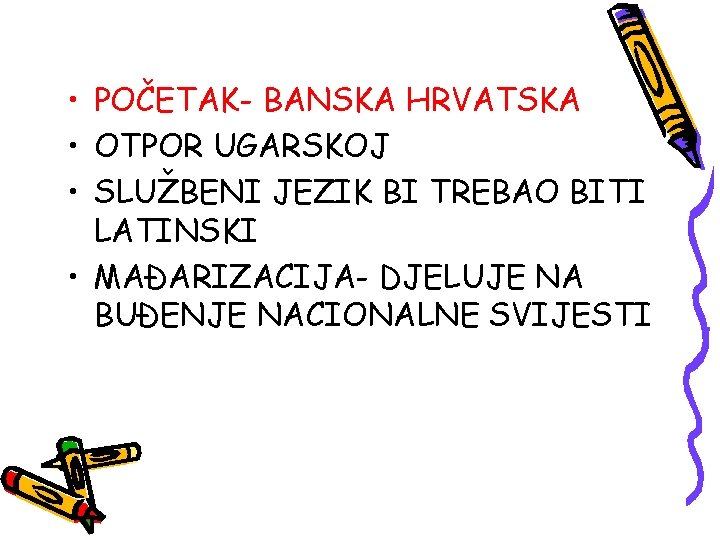  • POČETAK- BANSKA HRVATSKA • OTPOR UGARSKOJ • SLUŽBENI JEZIK BI TREBAO BITI