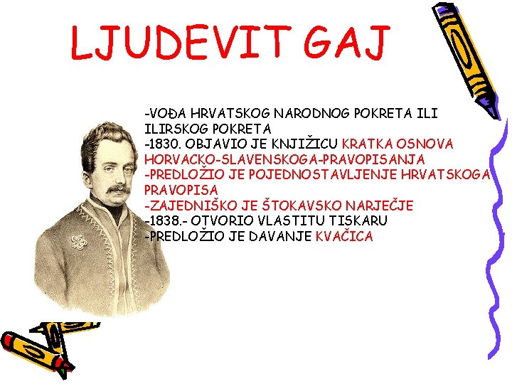 LJUDEVIT GAJ -VOĐA HRVATSKOG NARODNOG POKRETA ILIRSKOG POKRETA -1830. OBJAVIO JE KNJIŽICU KRATKA OSNOVA