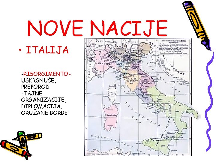 NOVE NACIJE • ITALIJA -RISORGIMENTOUSKRSNUĆE, PREPOROD -TAJNE ORGANIZACIJE, DIPLOMACIJA, ORUŽANE BORBE 