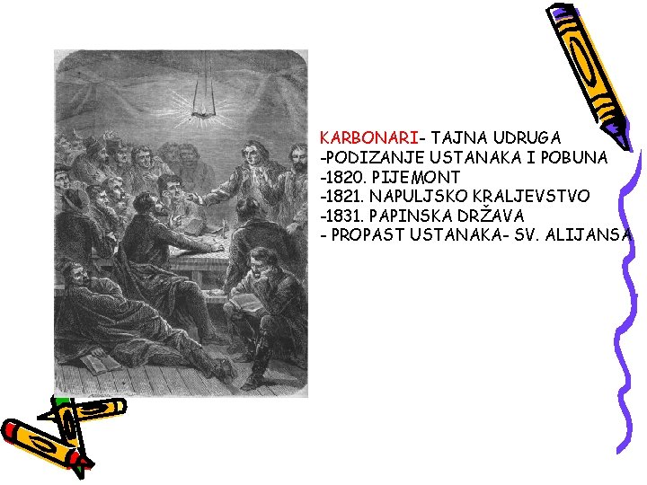 KARBONARI- TAJNA UDRUGA -PODIZANJE USTANAKA I POBUNA -1820. PIJEMONT -1821. NAPULJSKO KRALJEVSTVO -1831. PAPINSKA