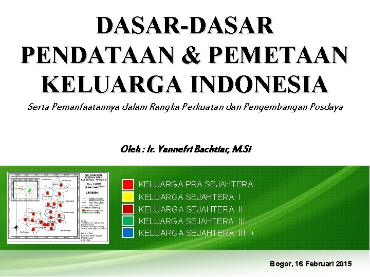 DASAR-DASAR PENDATAAN & PEMETAAN KELUARGA INDONESIA Serta Pemanfaatannya dalam Rangka Perkuatan dan Pengembangan Posdaya