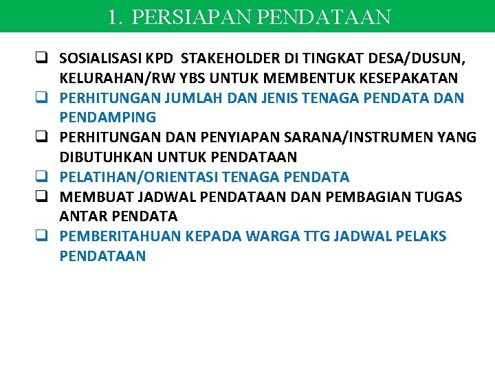 1. PERSIAPAN PENDATAAN q SOSIALISASI KPD STAKEHOLDER DI TINGKAT DESA/DUSUN, KELURAHAN/RW YBS UNTUK MEMBENTUK