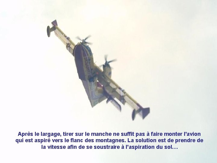 Après le largage, tirer sur le manche ne suffit pas à faire monter l'avion