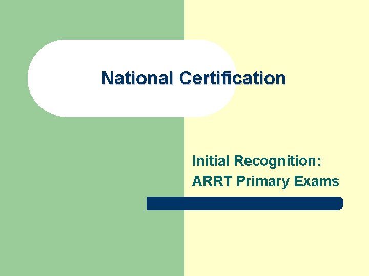 National Certification Initial Recognition: ARRT Primary Exams 