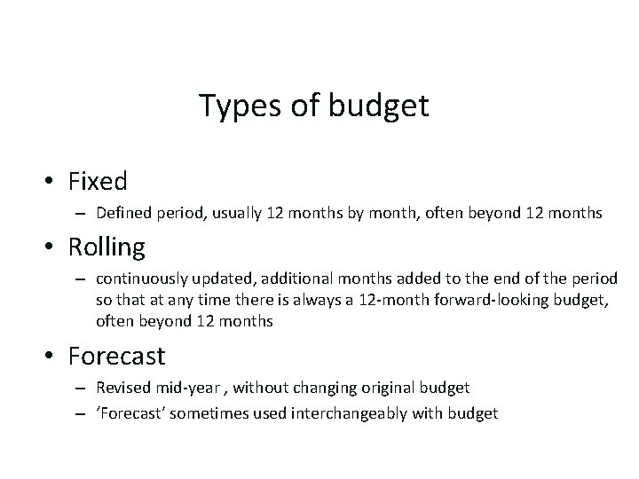 Types of budget • Fixed – Defined period, usually 12 months by month, often