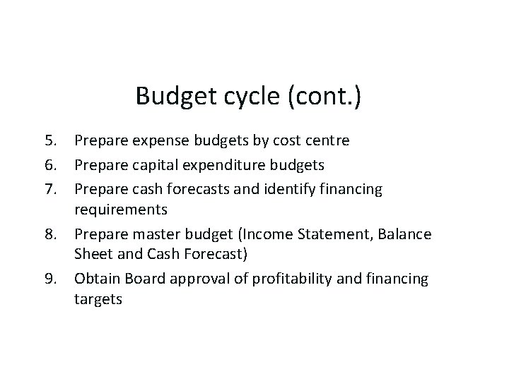 Budget cycle (cont. ) 5. Prepare expense budgets by cost centre 6. Prepare capital