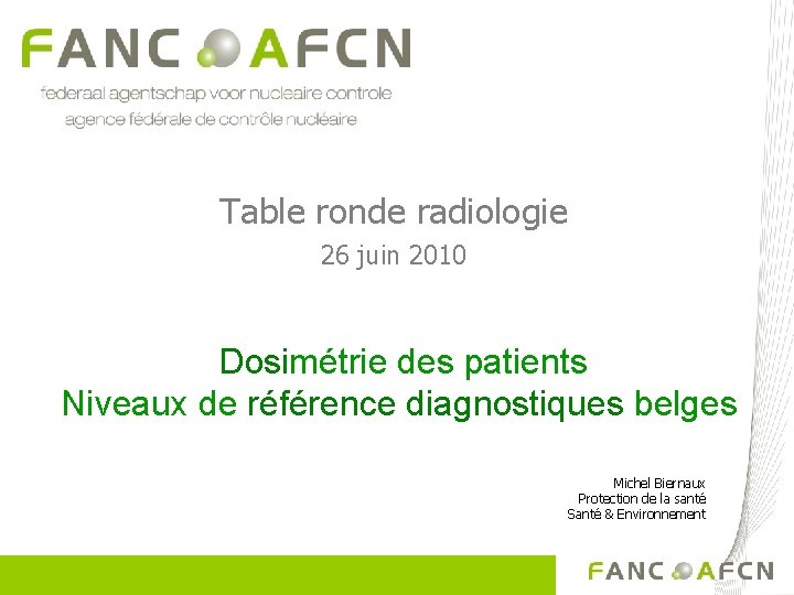 Table ronde radiologie 26 juin 2010 Dosimétrie des patients Niveaux de référence diagnostiques belges