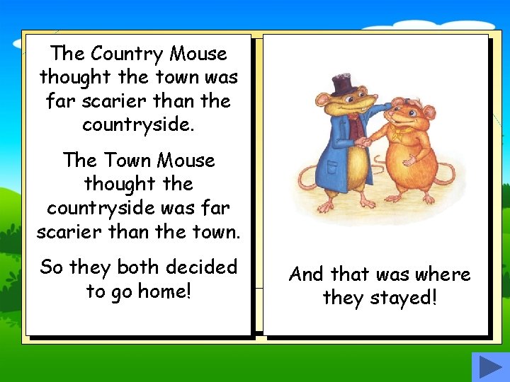 The Country Mouse thought the town was far scarier than the countryside. The Town
