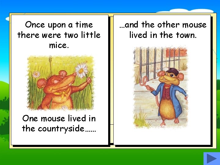 Once upon a time there were two little mice. One mouse lived in the