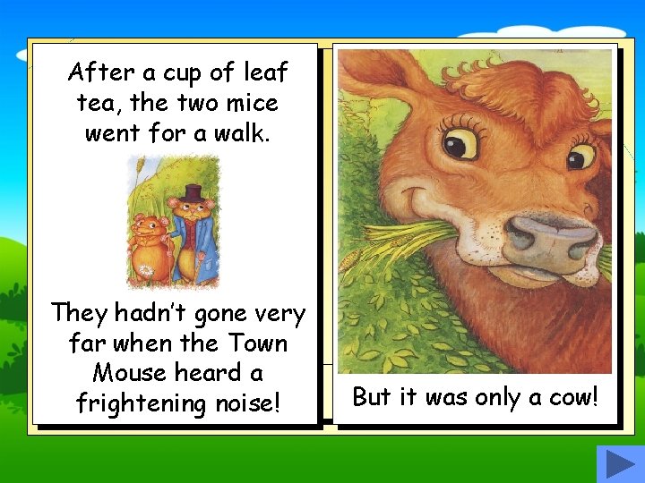 After a cup of leaf tea, the two mice went for a walk. They