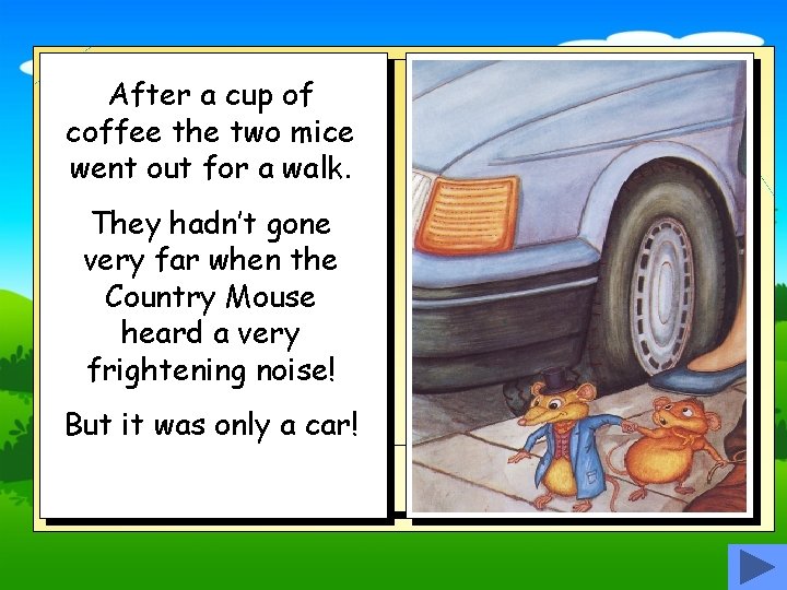 After a cup of coffee the two mice went out for a walk. They