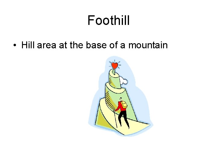 Foothill • Hill area at the base of a mountain 