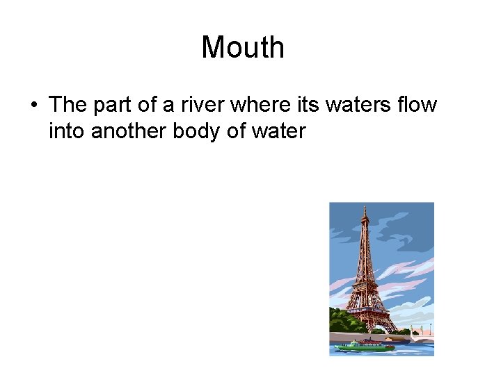 Mouth • The part of a river where its waters flow into another body