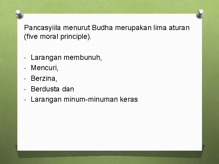 Pancasyiila menurut Budha merupakan lima aturan (five moral principle). - Larangan membunuh, - Mencuri,