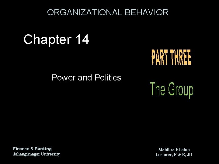 ORGANIZATIONAL BEHAVIOR Chapter 14 Power and Politics Finance & Banking Jahangirnagar University Mahfuza Khatun