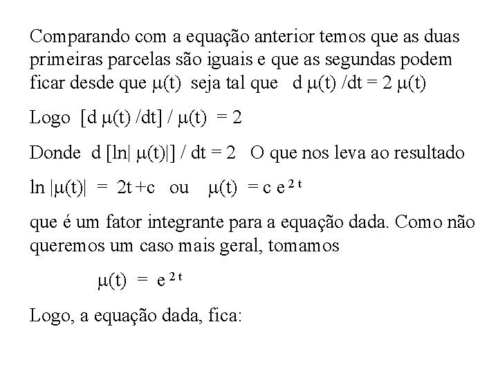 Comparando com a equação anterior temos que as duas primeiras parcelas são iguais e