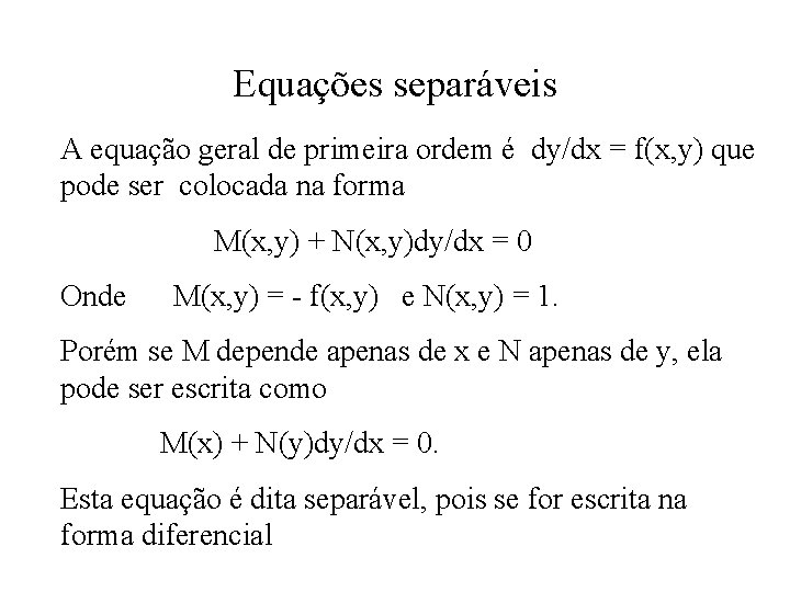 Equações separáveis A equação geral de primeira ordem é dy/dx = f(x, y) que