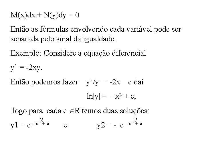 M(x)dx + N(y)dy = 0 Então as fórmulas envolvendo cada variável pode ser separada
