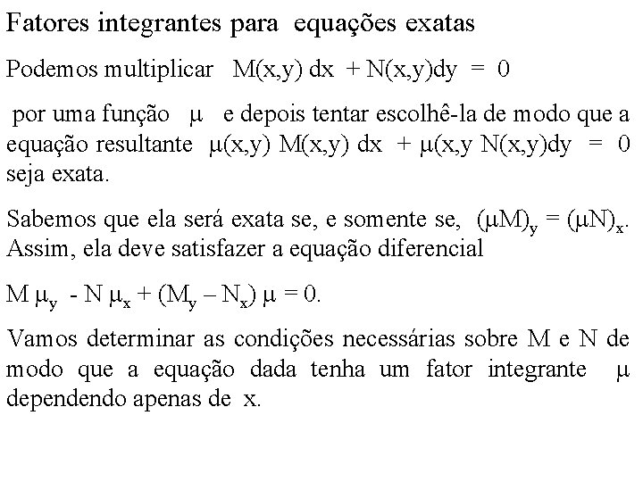 Fatores integrantes para equações exatas Podemos multiplicar M(x, y) dx + N(x, y)dy =