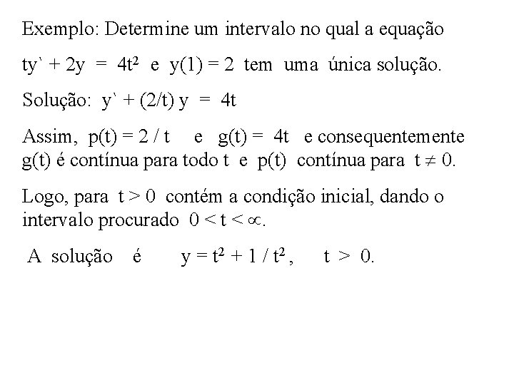 Exemplo: Determine um intervalo no qual a equação ty` + 2 y = 4