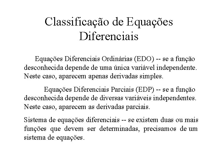 Classificação de Equações Diferenciais Ordinárias (EDO) -- se a função desconhecida depende de uma