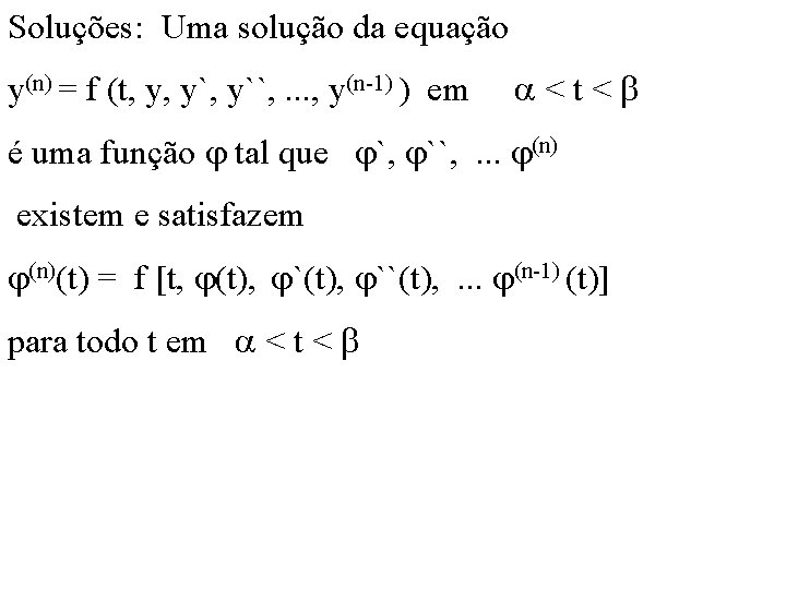 Soluções: Uma solução da equação y(n) = f (t, y, y``, . . .