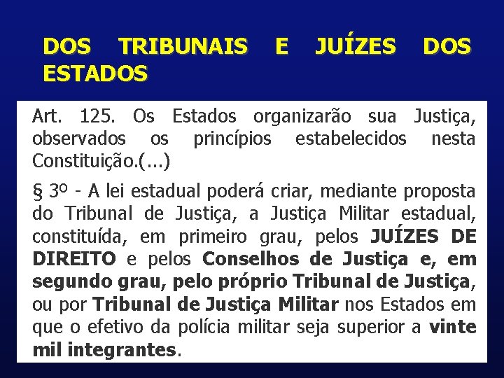 DOS TRIBUNAIS ESTADOS E JUÍZES DOS Art. 125. Os Estados organizarão sua Justiça, observados