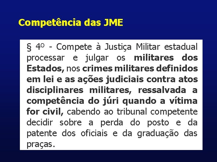 Competência das JME § 4º - Compete à Justiça Militar estadual processar e julgar