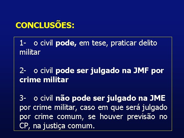 CONCLUSÕES: CONCLUSÕES 1 - o civil pode, em tese, praticar delito militar 2 -