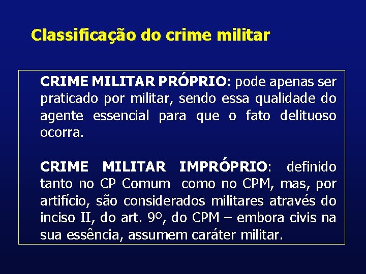 Classificação do crime militar CRIME MILITAR PRÓPRIO: pode apenas ser praticado por militar, sendo
