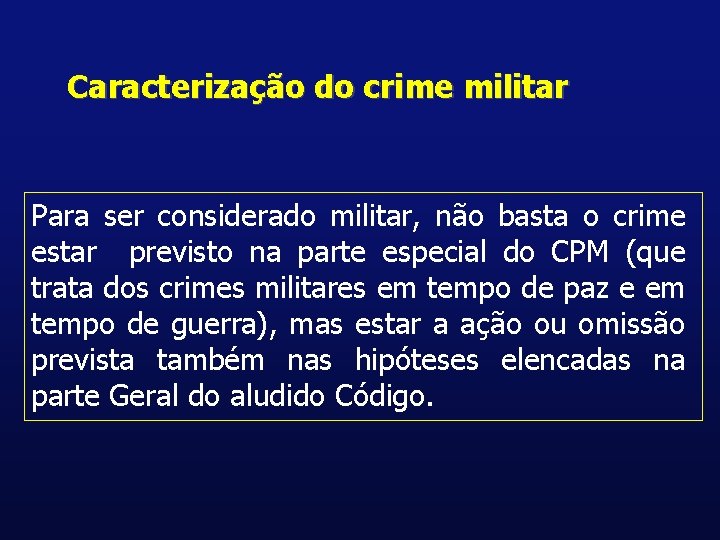 Caracterização do crime militar Para ser considerado militar, não basta o crime estar previsto
