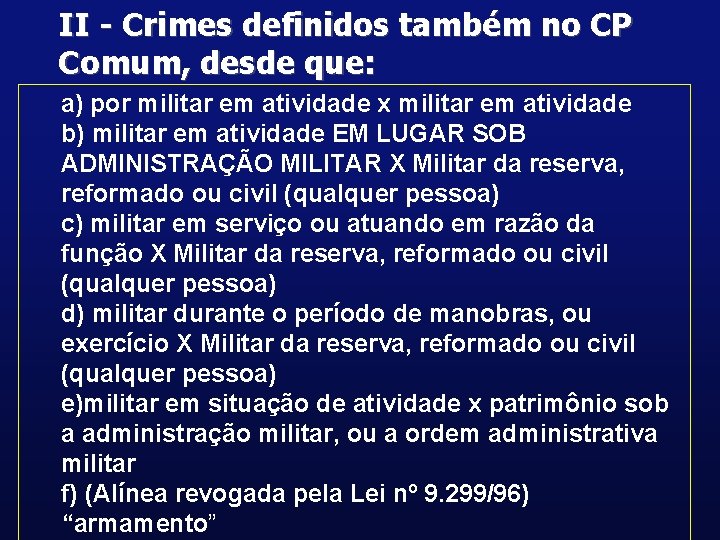 II - Crimes definidos também no CP Comum, desde que: a) por militar em