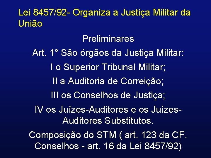 Lei 8457/92 - Organiza a Justiça Militar da União Preliminares Art. 1° São órgãos