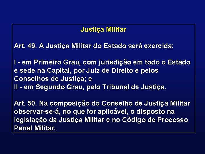 Justiça Militar Art. 49. A Justiça Militar do Estado será exercida: I - em