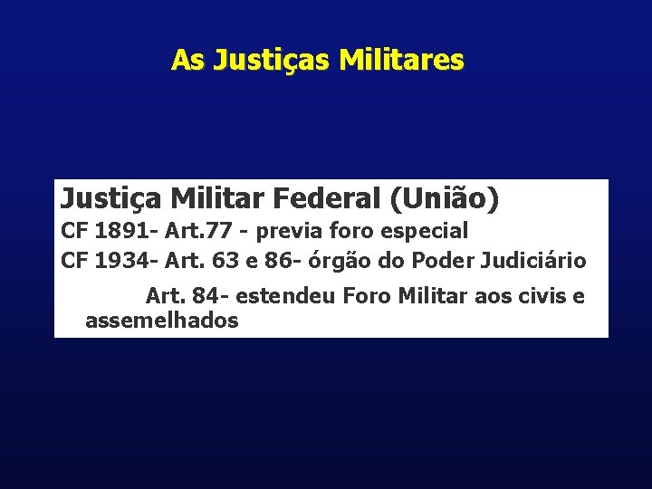As Justiças Militares Justiça Militar Federal (União) CF 1891 - Art. 77 - previa