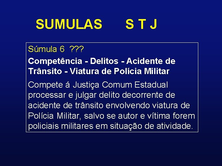 SUMULAS STJ Súmula 6 ? ? ? Competência - Delitos - Acidente de Trânsito