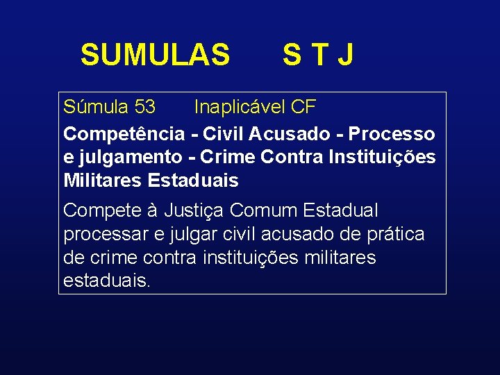 SUMULAS STJ Súmula 53 Inaplicável CF Competência - Civil Acusado - Processo e julgamento