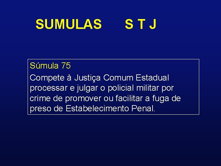 SUMULAS STJ Súmula 75 Compete à Justiça Comum Estadual processar e julgar o policial